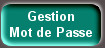 Gestion 
Mot de Passe