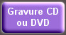 Gravure CD 
ou DVD