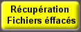 Récupération
 Fichiers éffacés