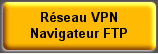 Réseau VPN 
Navigateur FTP