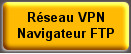 Réseau VPN 
Navigateur FTP